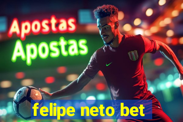 felipe neto bet